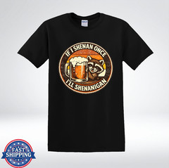 If Shenan Once Ill Shenanigan Raccoon Beer Funny Humor T-Shirt