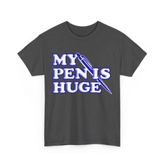 My Pen Is Huge T-Shirt, Offensive Sarcastic Humor Lovers Women Men Shirt