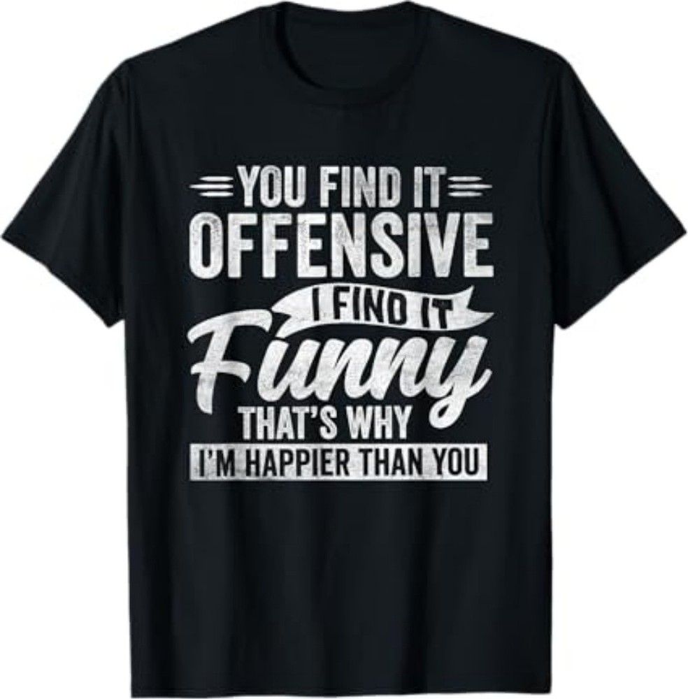 Funny Adult Humor Sarcastic Offensive Happy Feeling Quote T-Shirt