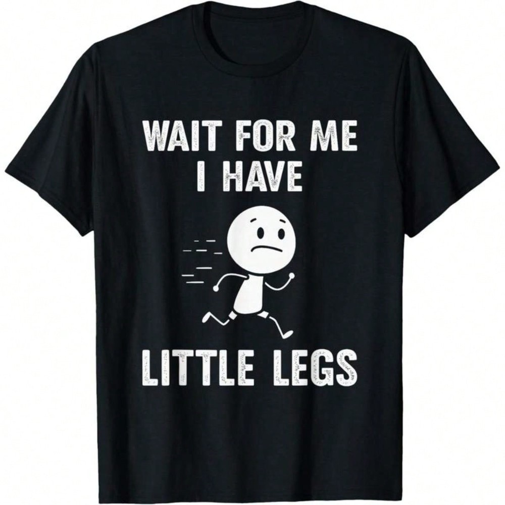 Funny Short Legs Jokes Memes Wait For Me, I Have Little T-Shirt