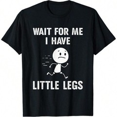 Funny Short Legs Jokes Memes Wait For Me, I Have Little T-Shirt