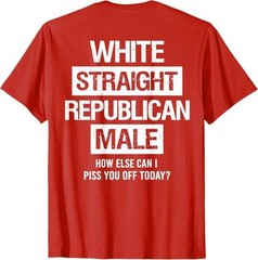 White Straight Republican Male Sarcastic Quote T-Shirt