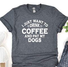 Drink Coffee And Pat My Dogs T-Shirt, Animal Lover Shirt, Dog Mama Tee