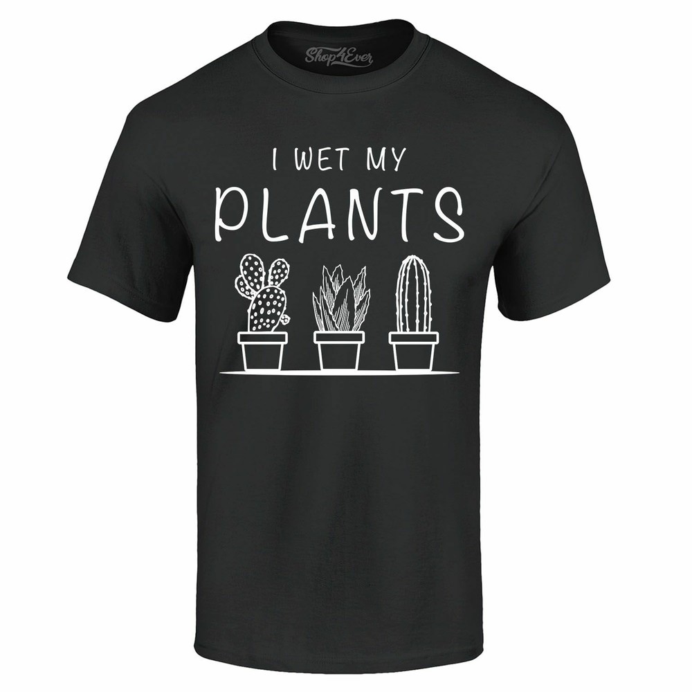 I Wet My Plants T-shirt Funny Plant Lady Plant Lover Gift Shirts