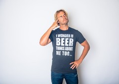 Mens I Wonder If Beer Thinks About Me Too Funny Sarcastic Drinking Tee