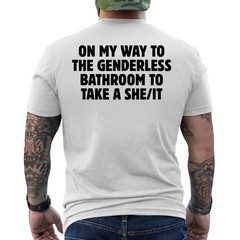 On My Way To The Genderless Bathroom To Take a She/It Funny ON BACK T-Shirt
