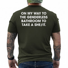 (ON Back) On My Way to The Genderless Bathroom to Take a She T-Shirt