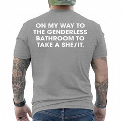 (ON Back) On My Way to The Genderless Bathroom to Take a She T-Shirt