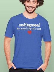 Undiagnosed But Some Ain’t Right T-Shirt – Funny Sarcastic Graphic Tee