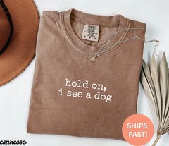 Comfort Tee Hold On See Dog Funny Pet Lover Gift Animal Shirt