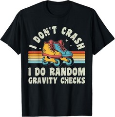 I Don’t Crash I Do Random Gravity Checks – Roller Skates T-Shirt