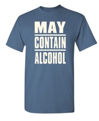 May Be Alcoholic Sarcastic Humor Graphic Super Soft Ring Spun Funny T Shirt