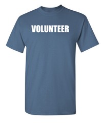 Volunteer Printed Sarcastic Humor Graphic Super Soft Ring Spun Funny T Shirt