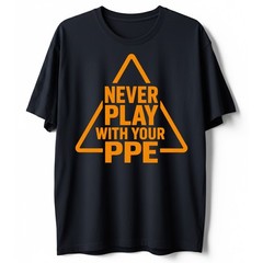 Never Play with Your PPE Funny Work Safety T-Shirt, Workers Humor Sarcastic Tee
