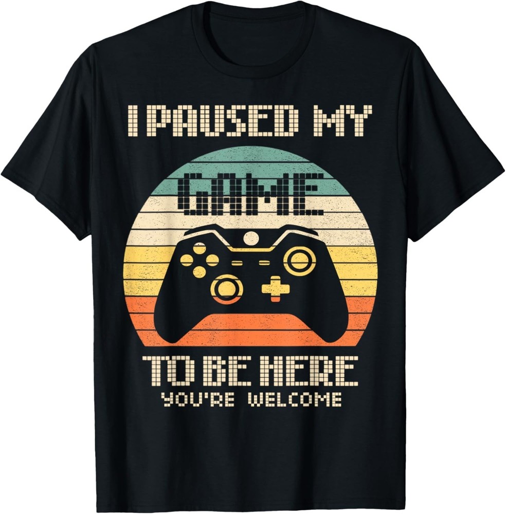 I Paused My Game to Be Here You_re Welcome Retro Gamer Gift Unisex T-Shirt