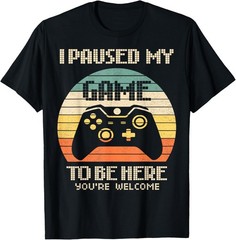 I Paused My Game to Be Here You_re Welcome Retro Gamer Gift Unisex T-Shirt