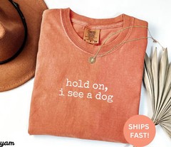Comfort Tee Hold On See Dog Funny Pet Lover Gift Animal Shirt