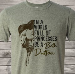 In a World Full of Princesses, Be a Beth Dutton – Free & Fast Shipping