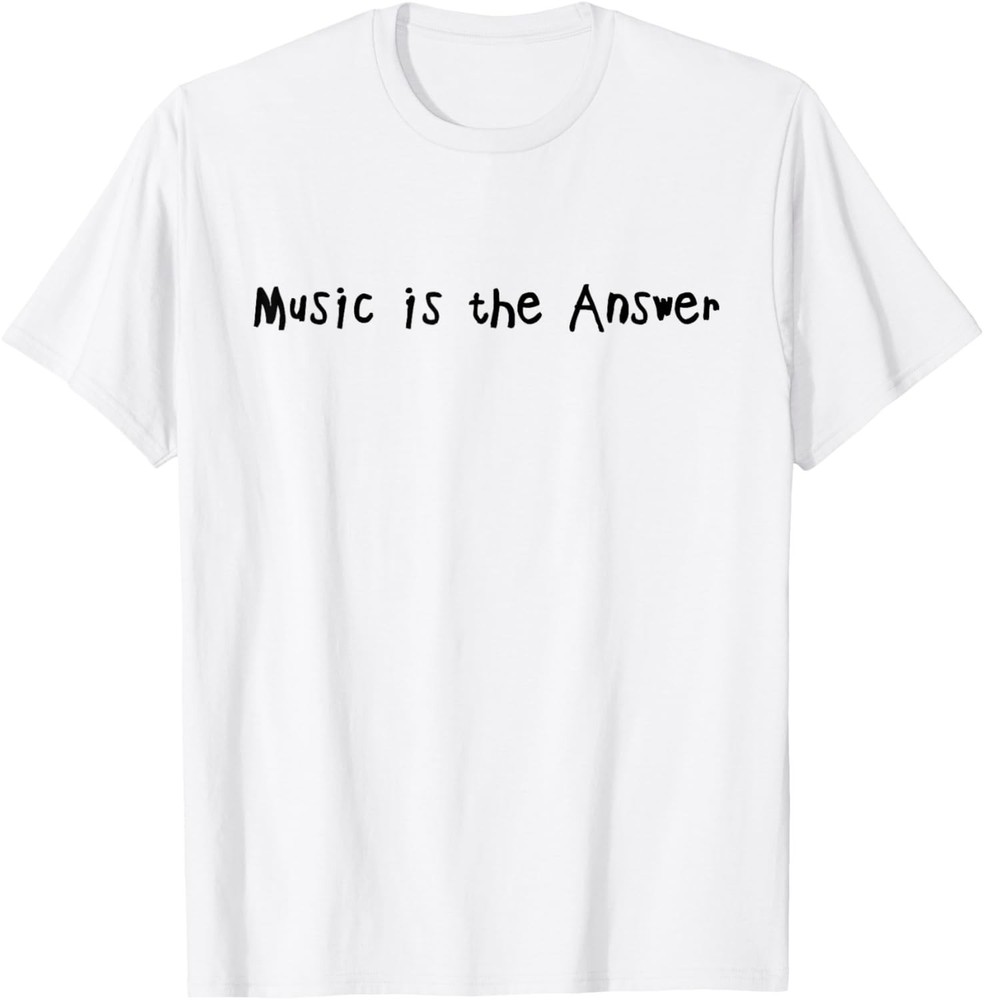 Music is The Answer Funny Music Lovers Musician Singer T-Shirt