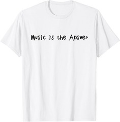 Music is The Answer Funny Music Lovers Musician Singer T-Shirt