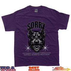 Funny Dog Sorry I Am Cranky I’m Going Through My Terrible 70 T-Shirt