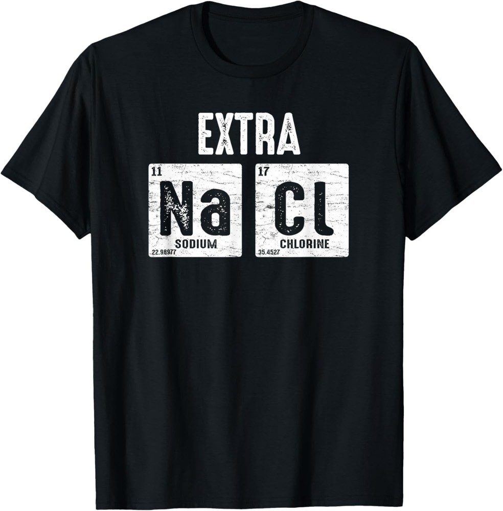 Extra salty Na Cl Sassy Pun Humor Periodic Table Elements T-Shirt