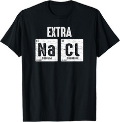 Extra salty Na Cl Sassy Pun Humor Periodic Table Elements T-Shirt