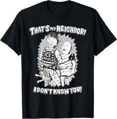 That’s My Neighbor I Don’t Know You T-Shirt