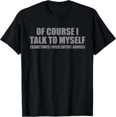 I Talk To Myself Funny Quote Size S – 5XL Gift For Friends