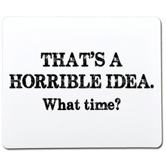 That’s A Horrible Idea What Time Sarcastic Humor Graphic Novelty Funny T Shirt