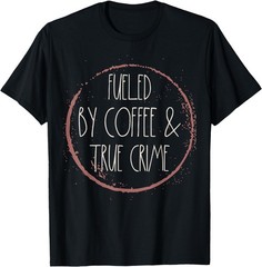 Coffee and True Crime Women Serial Killer Documentary Chill T-Shirt