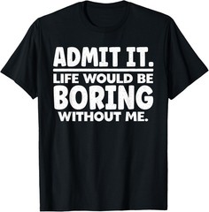 Funny Saying Art for Sarcastic People Men Women Gag Sarcasm Gift Unisex T-Shirt