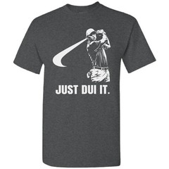Just DUI It Funny Golf Swing Golfing T-Shirt Golf Player Athletic Sport Golfer