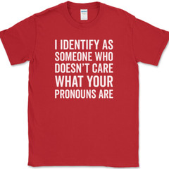 I IDENTIFY AS SOMEONE WHO T-Shirt Funny Anti Pronouns Humor USA Tee