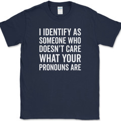 I IDENTIFY AS SOMEONE WHO T-Shirt Funny Anti Pronouns Humor USA Tee