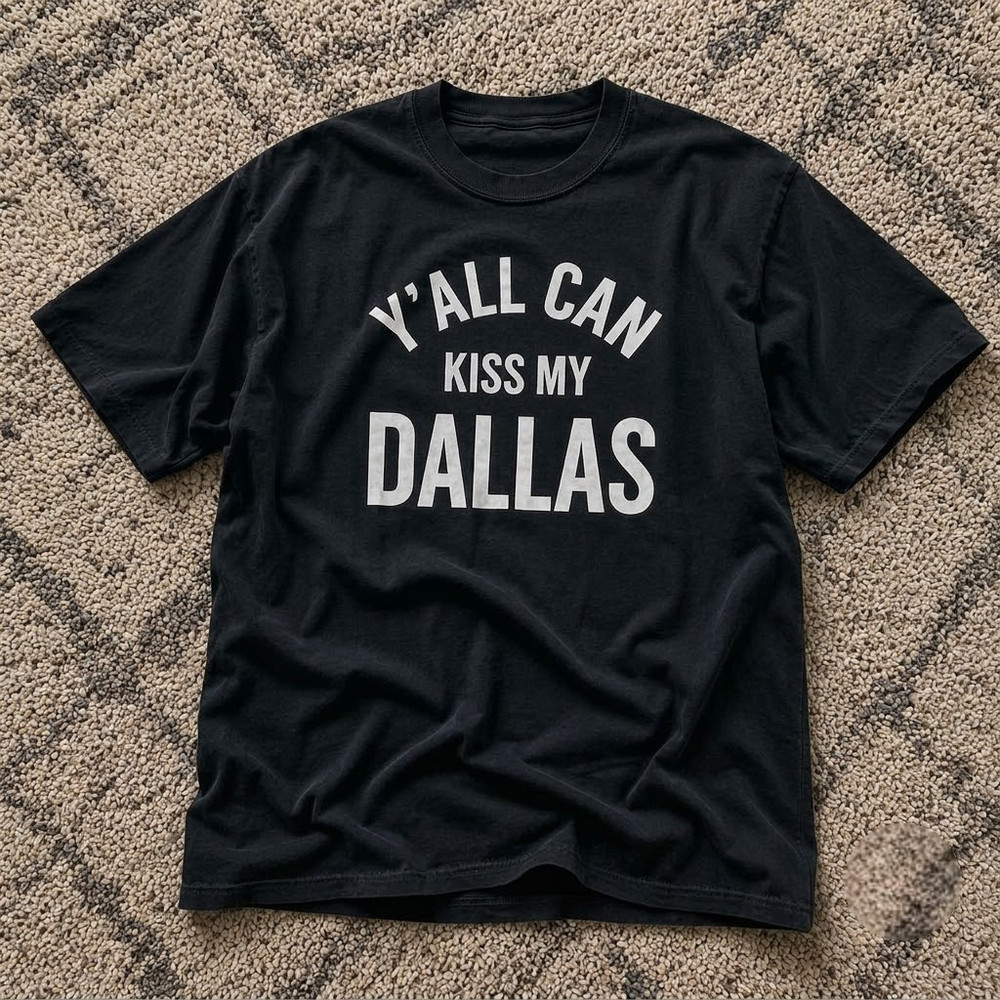 NEW!! Y’all Can Kiss My Dallas T-Shirt Funny Graphic Tee
