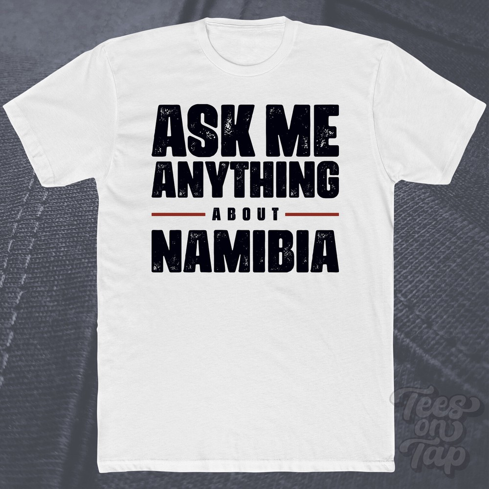 ASK ME ANYTHING ABOUT NAMIBIA T-SHIRT africa travel desert safari countries cool