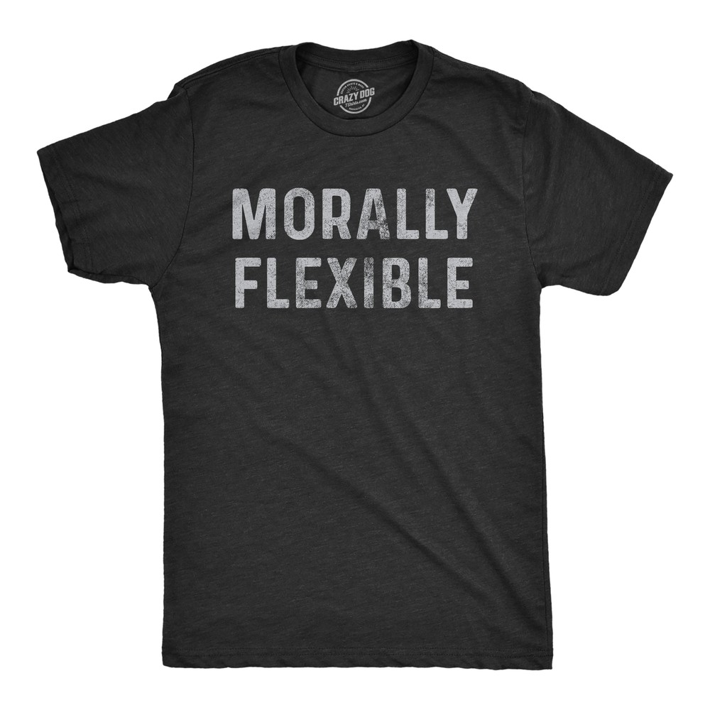 Mens Morally Flexible T shirt Funny Sarcastic Hilarious Novelty Tee for Guys