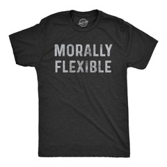 Mens Morally Flexible T shirt Funny Sarcastic Hilarious Novelty Tee for Guys