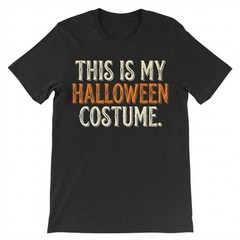 This Is My Halloween Costume T-shirt Funny Trick Treat Holiday Tee