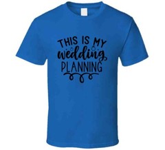 This Is My Wedding Planning T-Shirt Tee Marriage Vows Love Unisex T Shirt