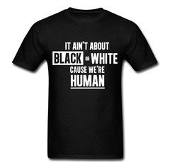 Not about Black or White were Human equal rights same T shirt tee Unisex