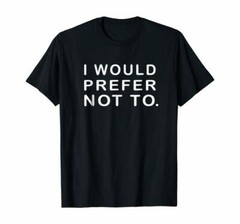 I would Prefer not to Sarcastic funny T shirt or Hoodie,Tank or Long Sleeve