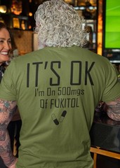 Fukitol Funny T-shirt It’s OK I’m On 500mgs Of Fukitol Funny Premium Graphic