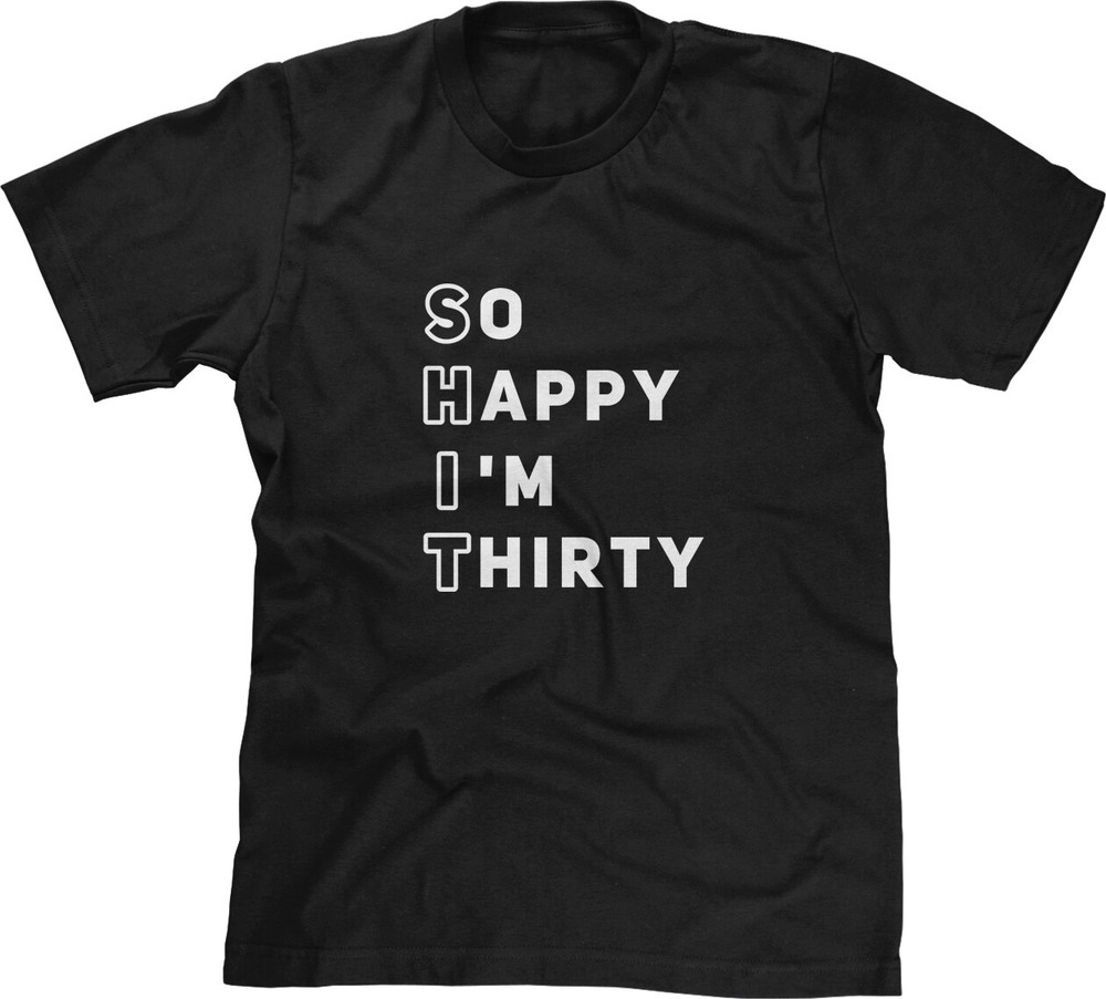 S**T 30th Happy Birthday Funny Party Drinking Comedy Slogans Humorous Mens Tee