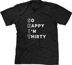 S**T 30th Happy Birthday Funny Party Drinking Comedy Slogans Humorous Mens Tee