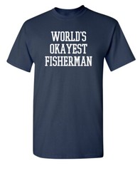Okayest Fisherman In the World Super Soft Ring Spun Novelty Funny T Shirt