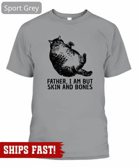 Father I Am But Skin And Bones Cat T-Shirt, Funny Fat Cat Shirt, Lazy Cat Humor