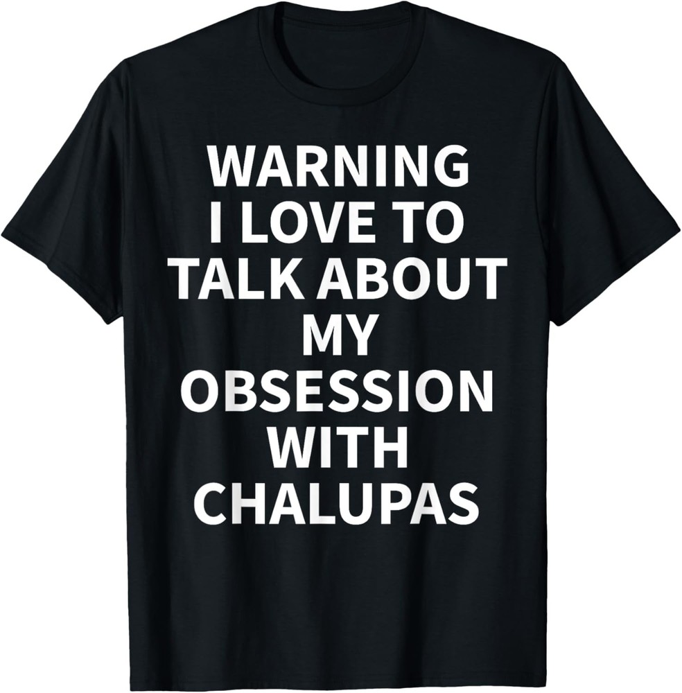 Chalupa Apparel – Great Funny Chalupas Lover Design T-Shirt