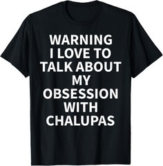 Chalupa Apparel – Great Funny Chalupas Lover Design T-Shirt